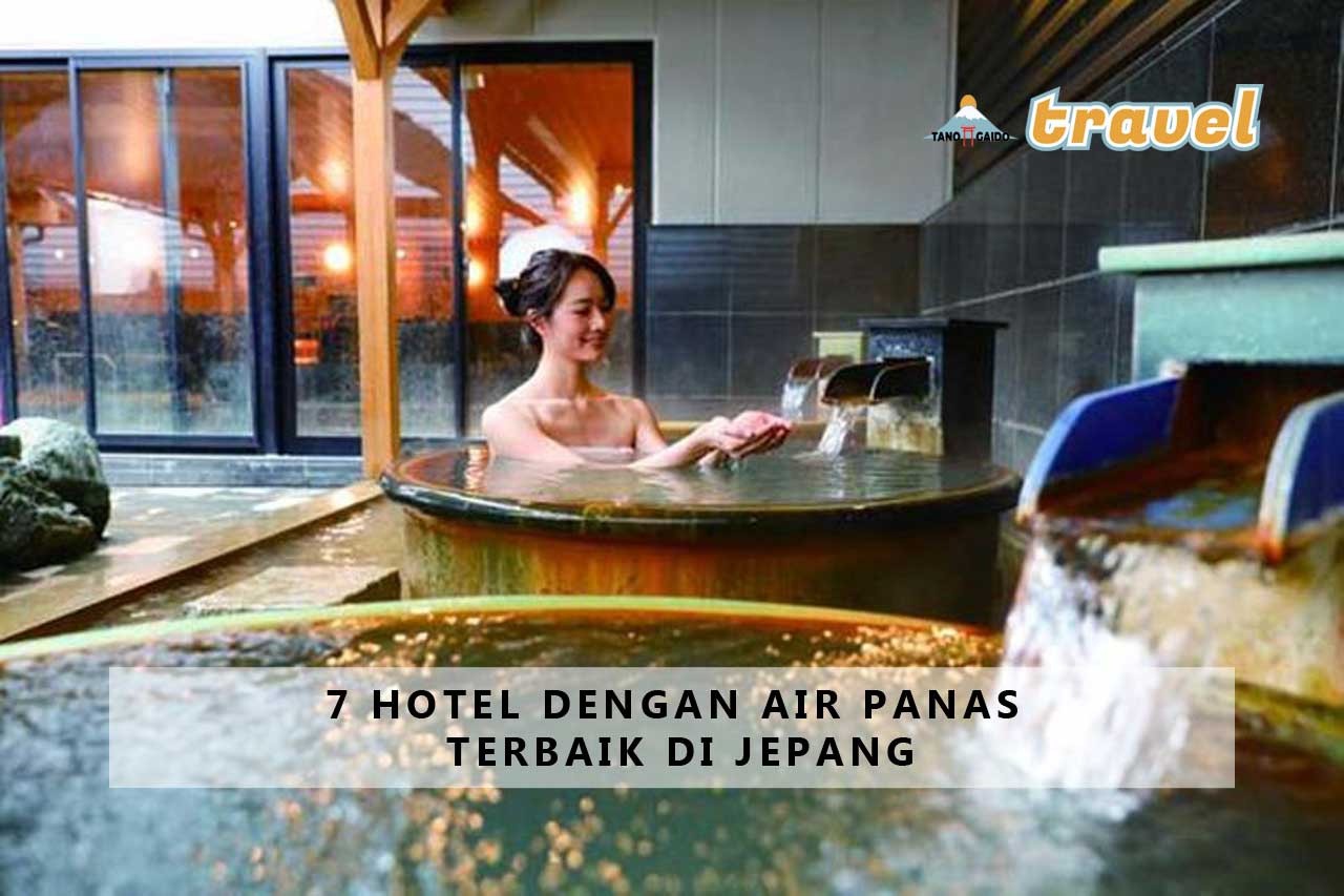 7 Hotel dengan Air Panas Terbaik di Jepang